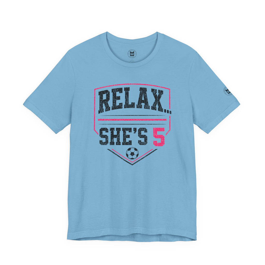 Relax... She’s 5 Soccer Mom Tee