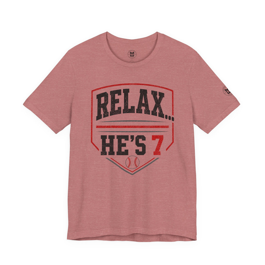 Relax… He’s 7 Baseball Parents Tee