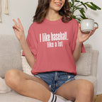 Adult Unisex "I Like Baseball...like a lot Garment-Dyed T-shirt