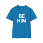 Be Him T-Shirt — Bold Inspirational Graphic Tee