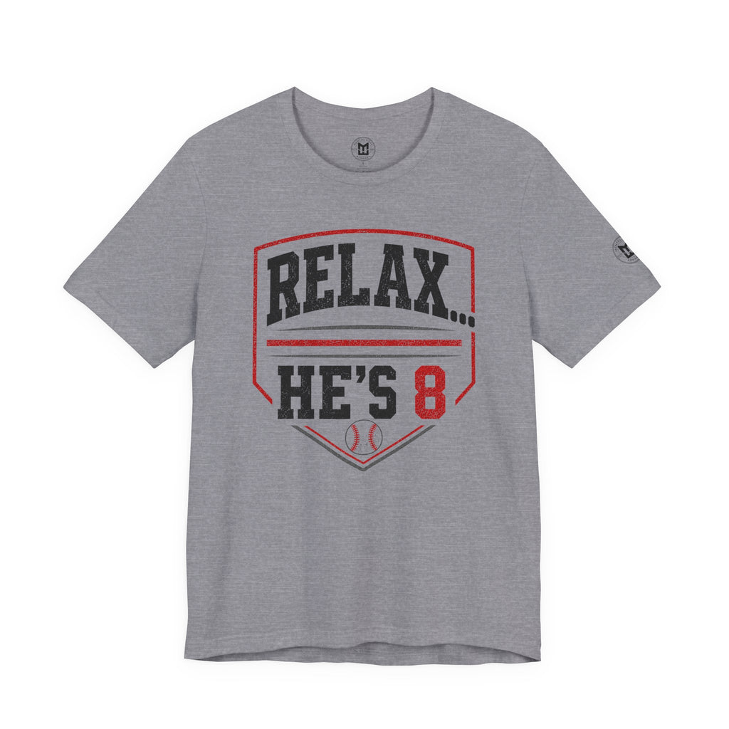 Relax… He’s 8 Baseball Parents Tee