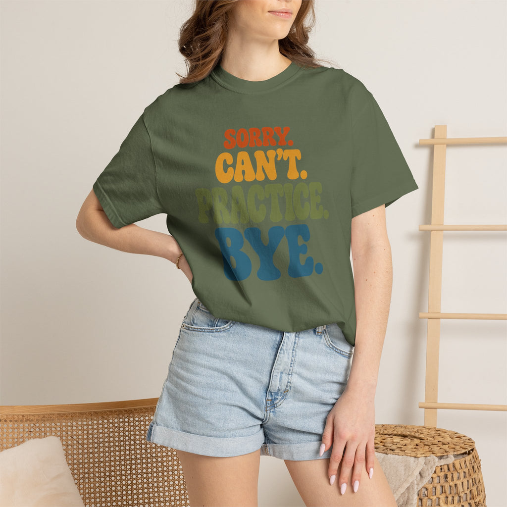 Sorry, Can’t Practice, Bye. Comfort Colors Retro Typography Graphic Tee