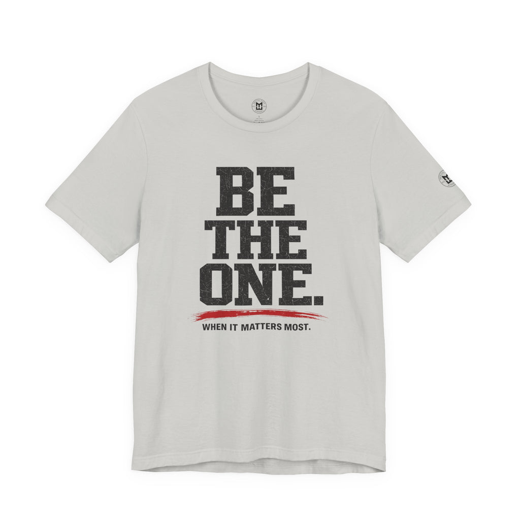 "Be The One. When It Matters Most." Motivational Graphic T‑Shirt
