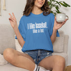 Adult Unisex "I Like Baseball...like a lot Garment-Dyed T-shirt