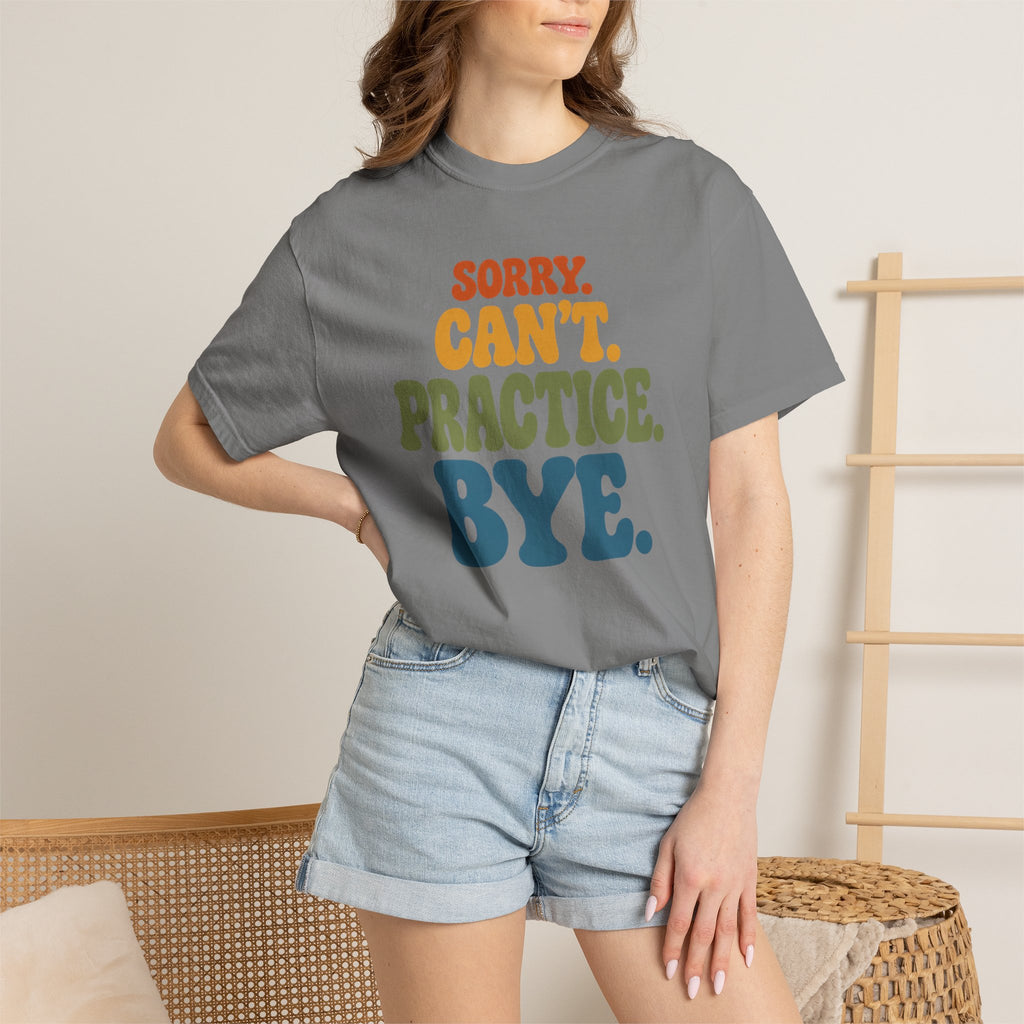 Sorry, Can’t Practice, Bye. Comfort Colors Retro Typography Graphic Tee