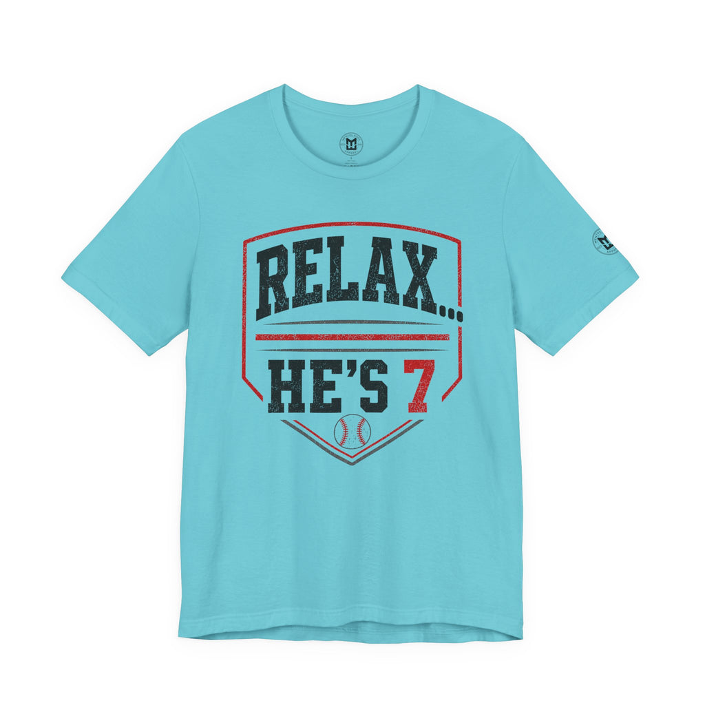 Relax… He’s 7 Baseball Parents Tee