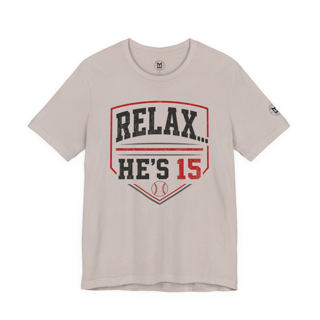 Relax... He's 15 Baseball T-Shirt