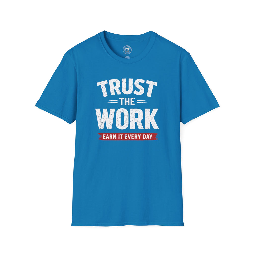 Trust The Work T-Shirt — "Earn It Every Day" Motivational Tee