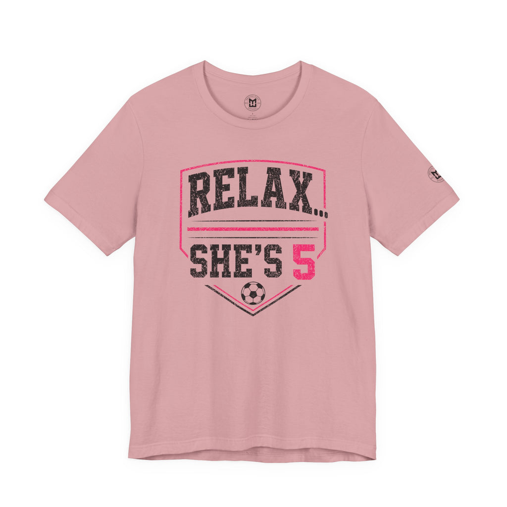 Relax... She’s 5 Soccer Mom Tee