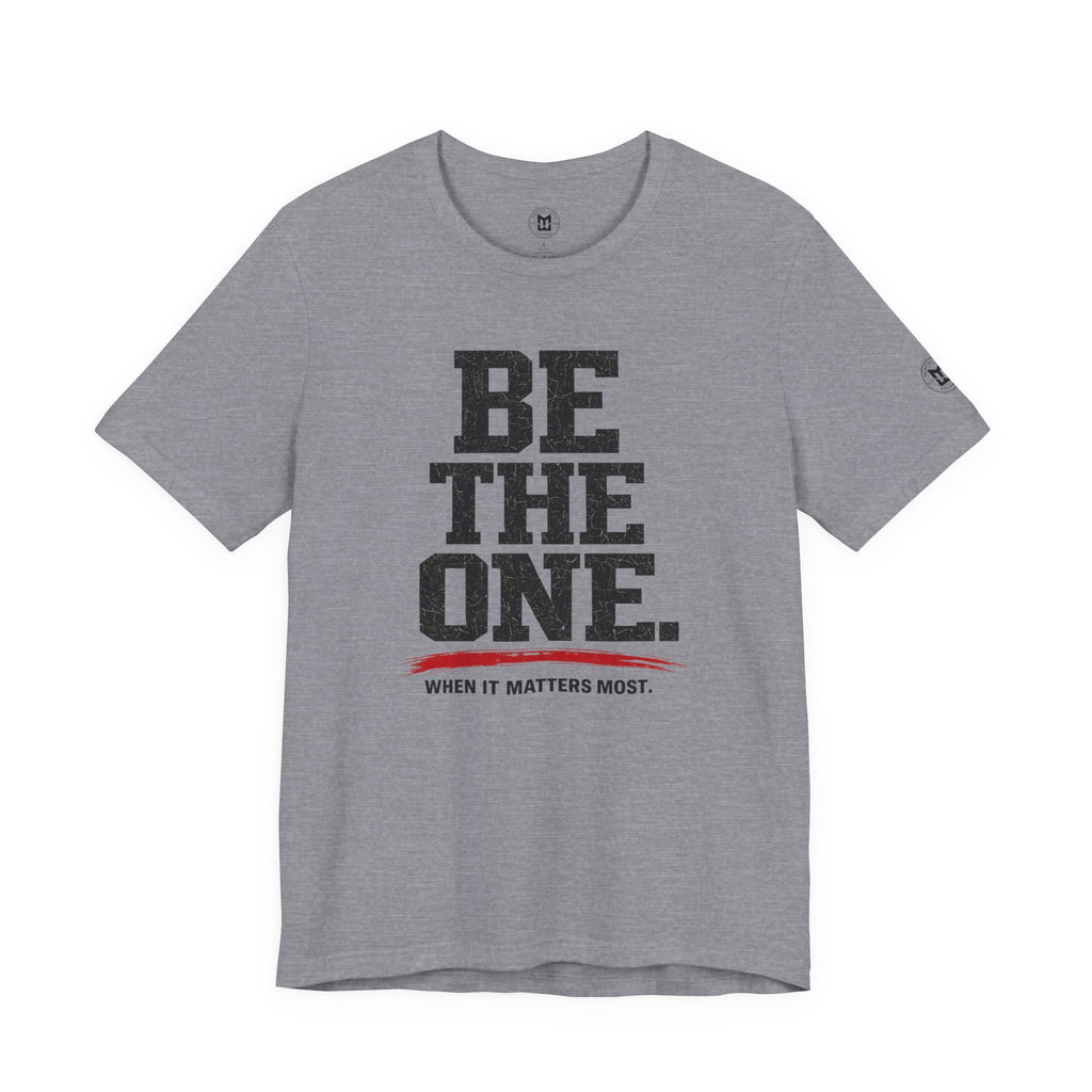 "Be The One. When It Matters Most." Motivational Graphic T‑Shirt