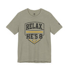 Relax… He's 8 Parent Baseball Tee