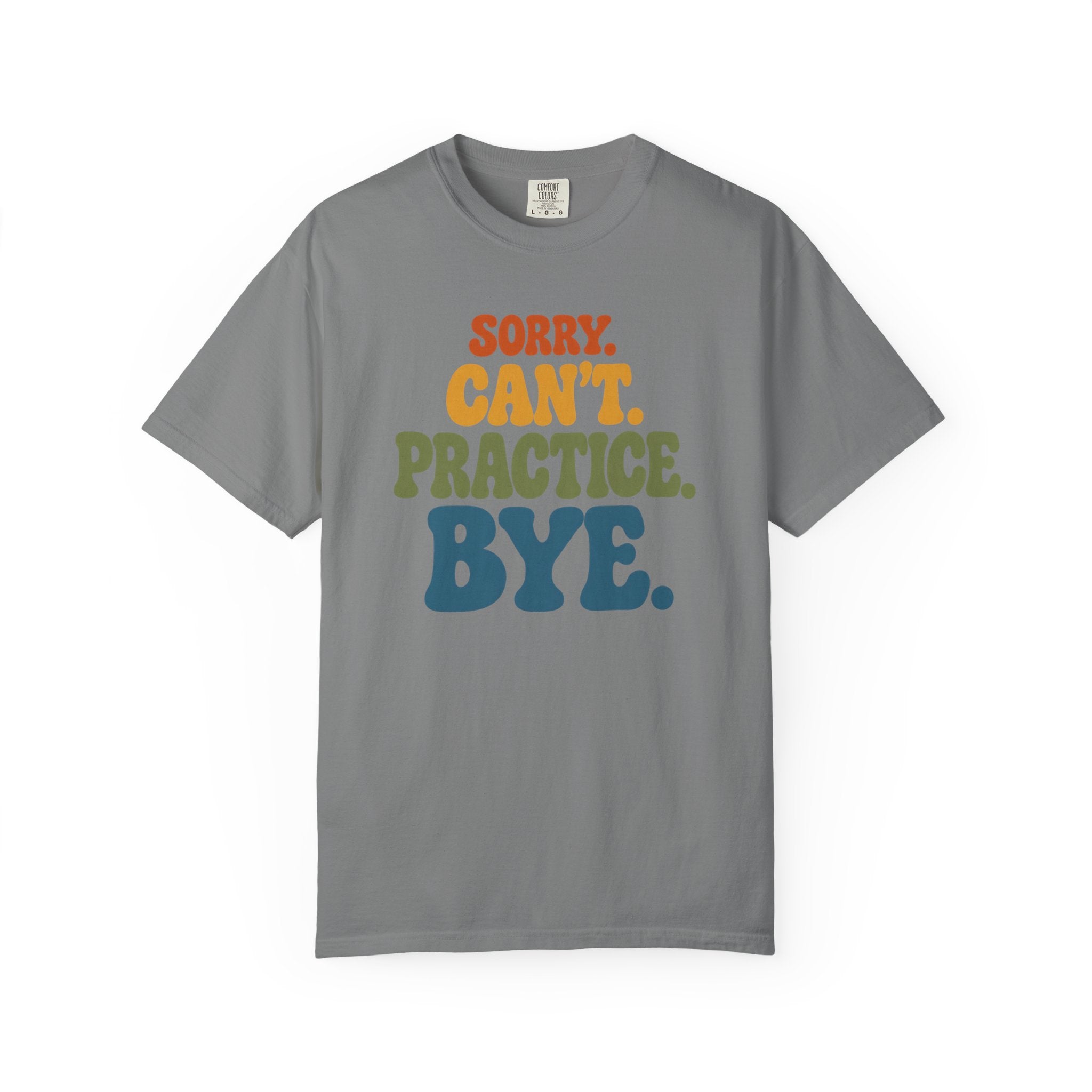 Sorry, Can’t Practice, Bye. Comfort Colors Retro Typography Graphic Tee
