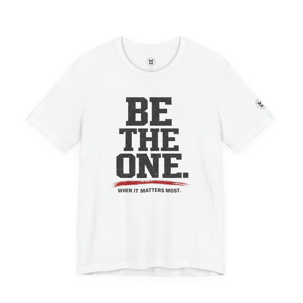 "Be The One. When It Matters Most." Motivational Graphic T‑Shirt
