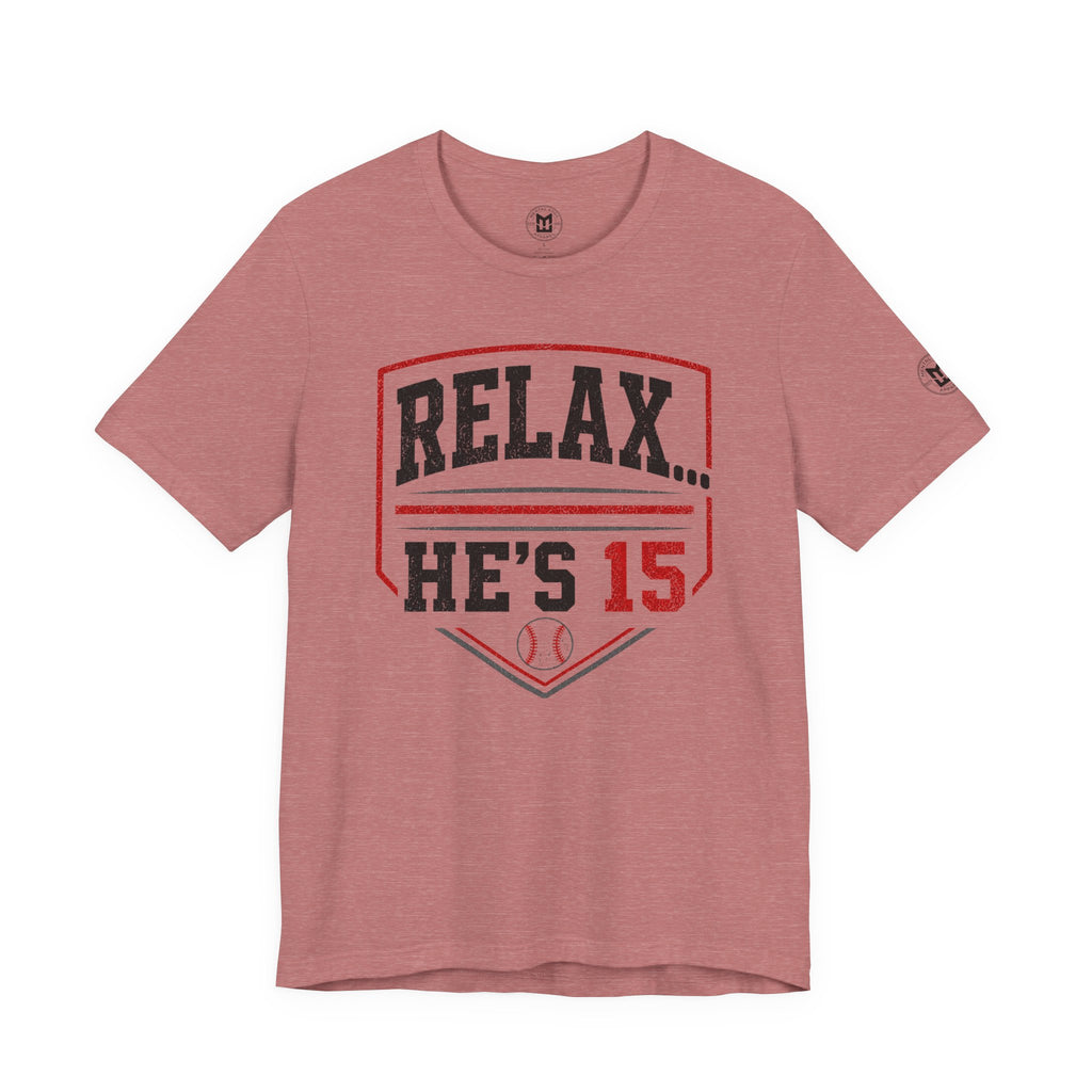 Relax... He's 15 Baseball T-Shirt