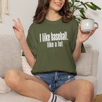 Adult Unisex "I Like Baseball...like a lot Garment-Dyed T-shirt