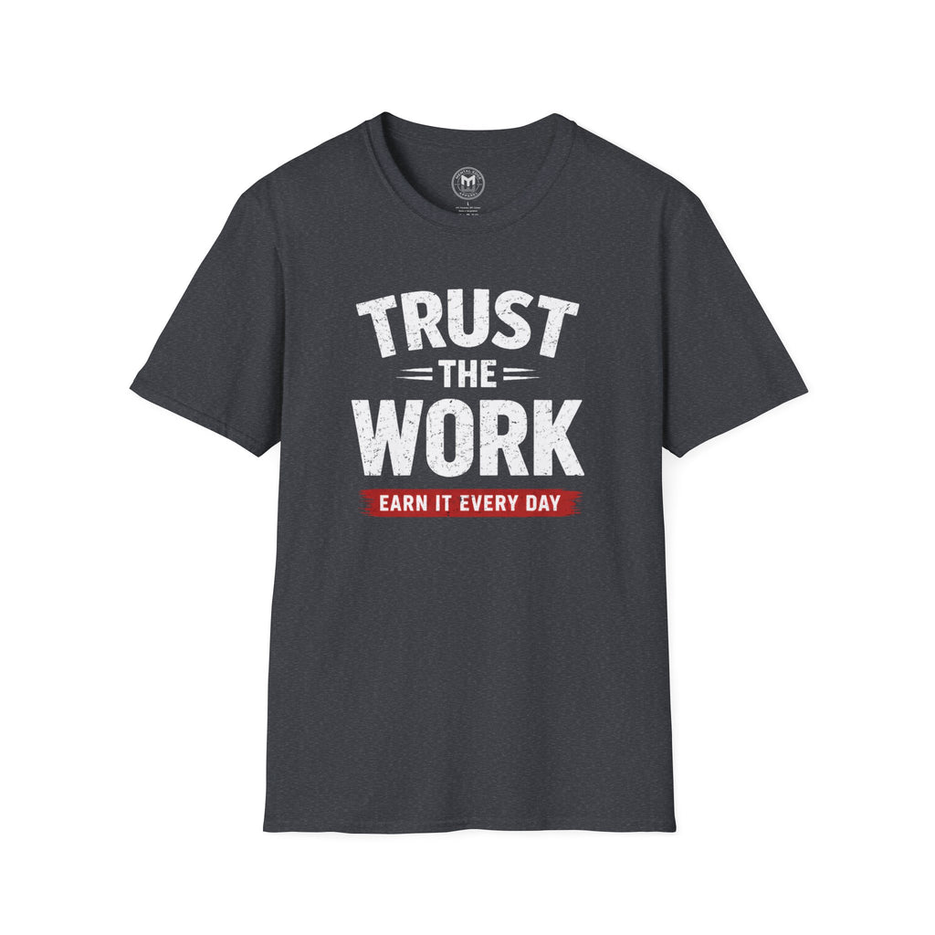 Trust The Work T-Shirt — "Earn It Every Day" Motivational Tee
