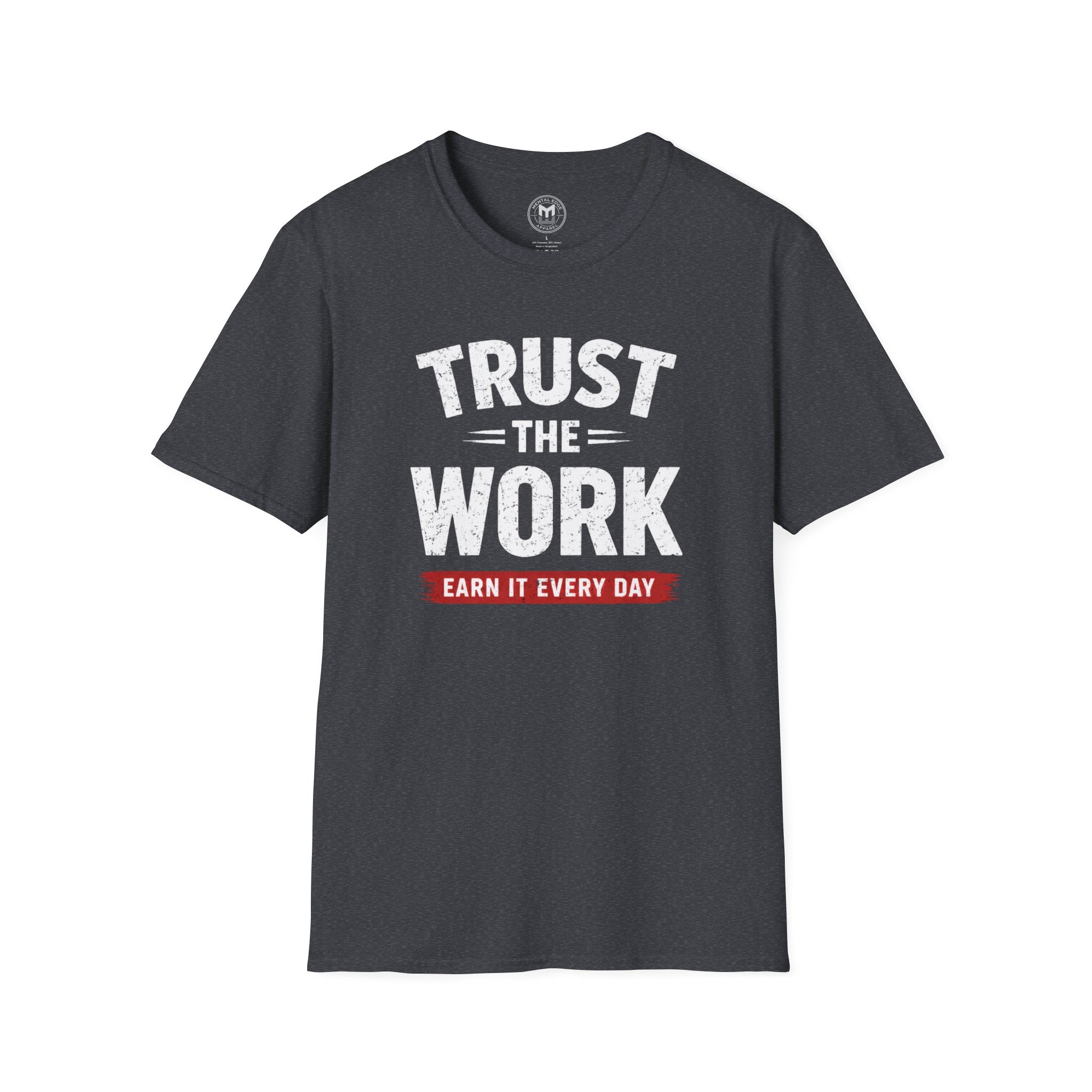 Trust The Work T-Shirt — "Earn It Every Day" Motivational Tee