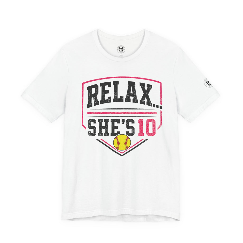 “Relax... She’s 10” Softball Parents T‑Shirt