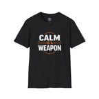 Calm Is a Weapon T-Shirt