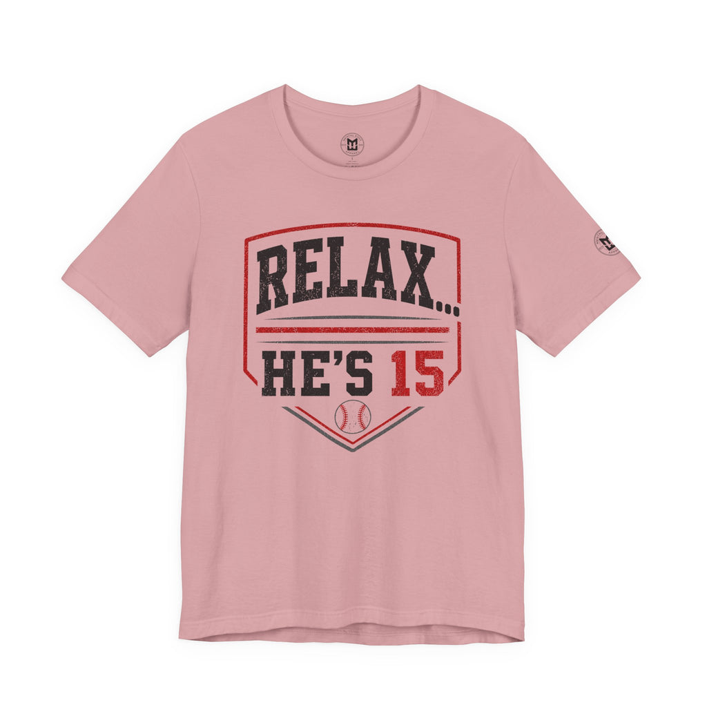Relax... He's 15 Baseball T-Shirt