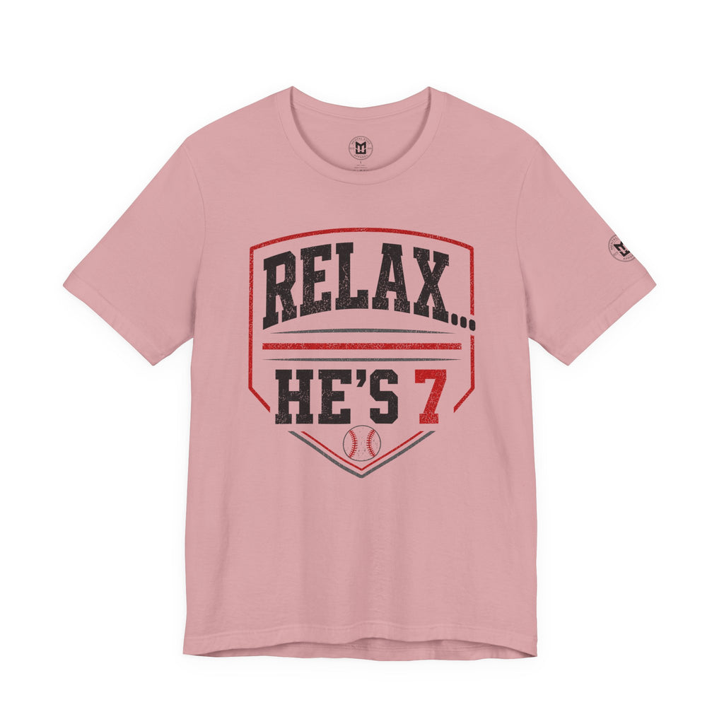 Relax… He’s 7 Baseball Parents Tee