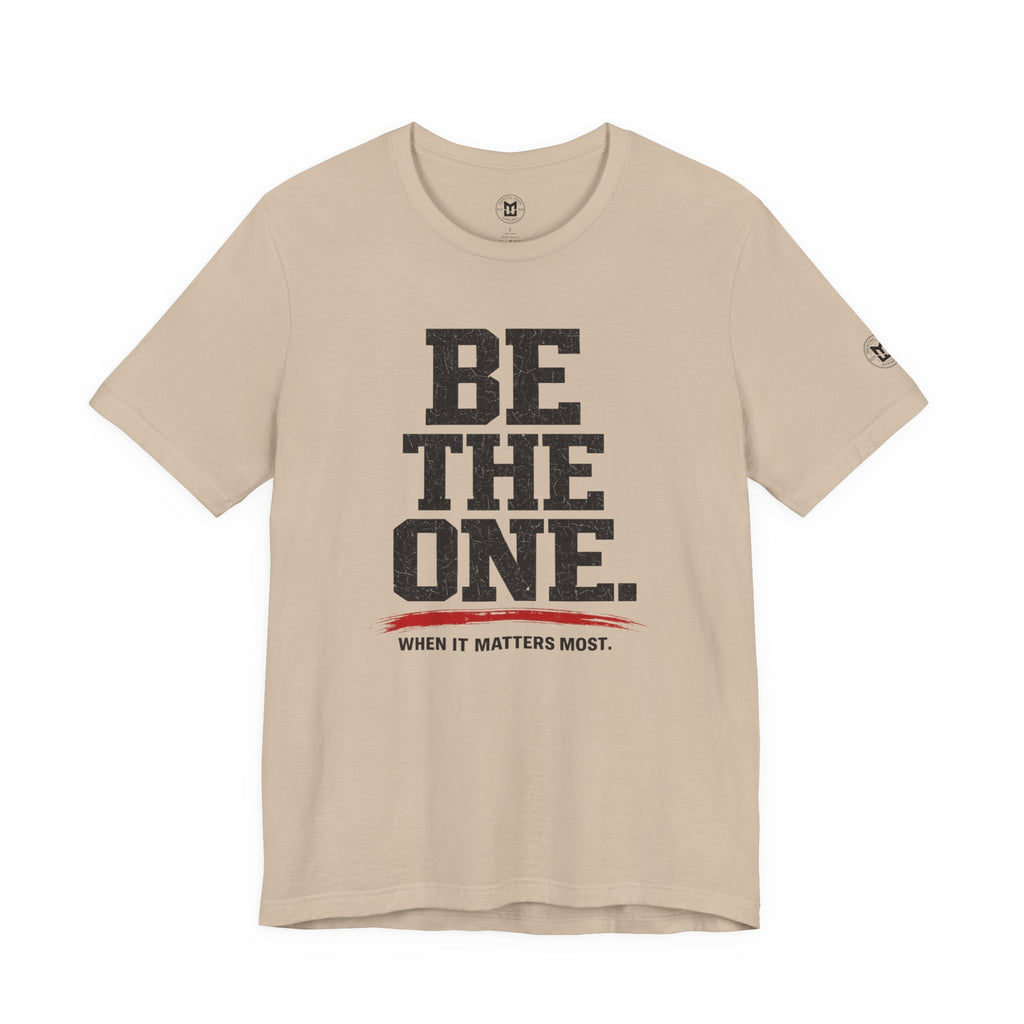 "Be The One. When It Matters Most." Motivational Graphic T‑Shirt