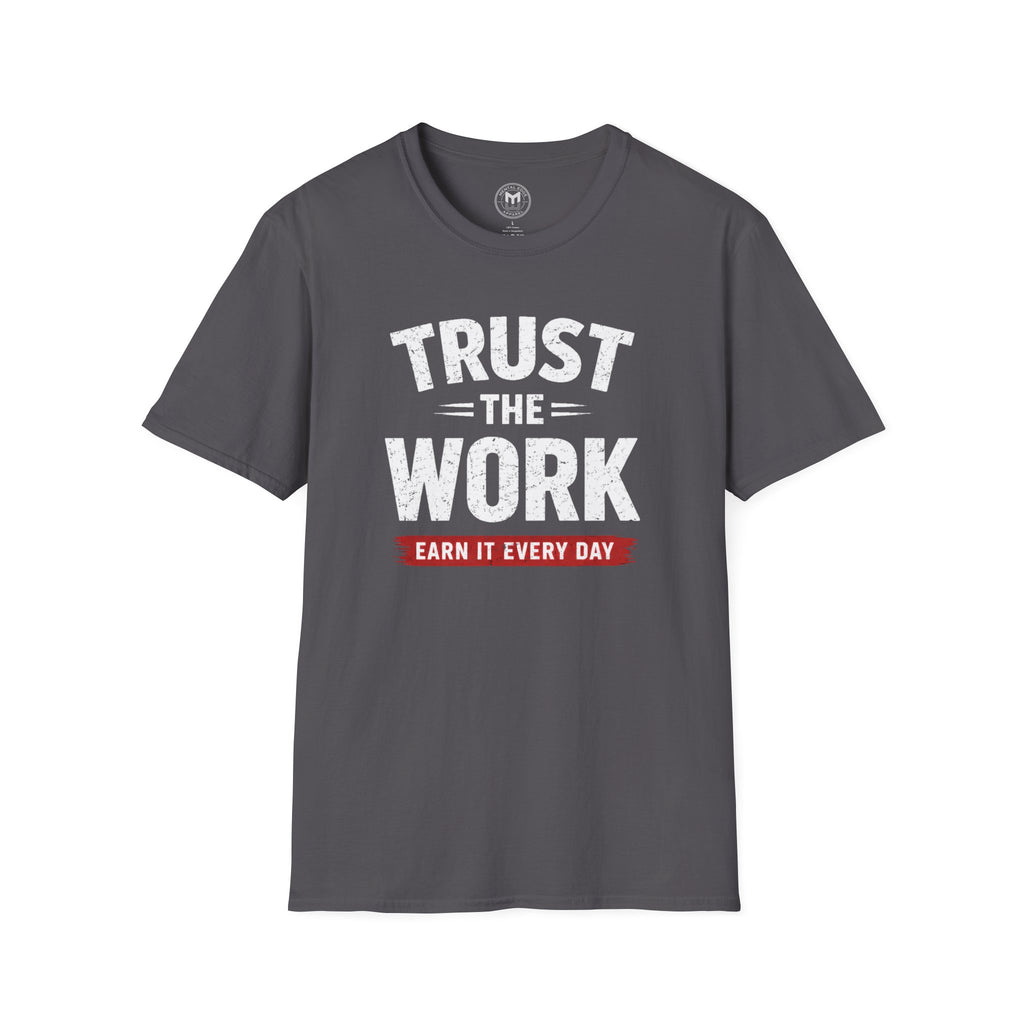 Trust The Work T-Shirt — "Earn It Every Day" Motivational Tee