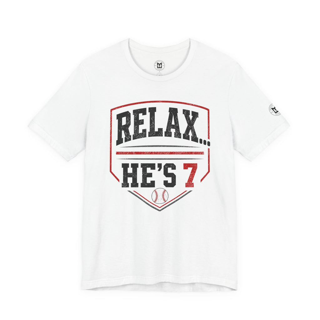Relax… He’s 7 Baseball Parents Tee