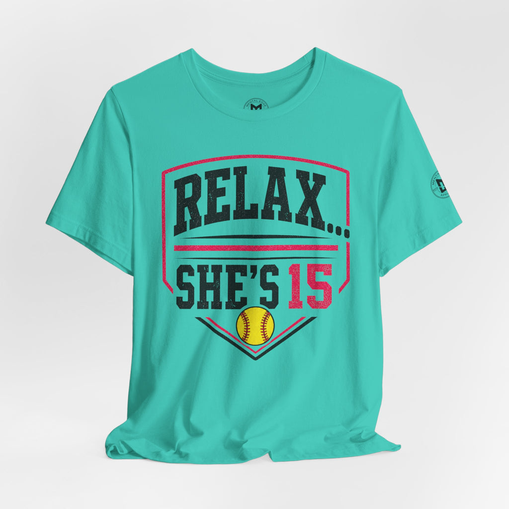 Relax… She’s 15 Softball Parents Tee