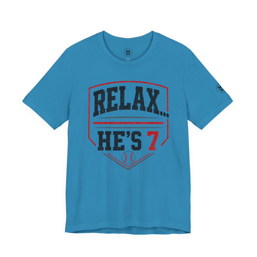 Relax… He’s 7 Baseball Parents Tee