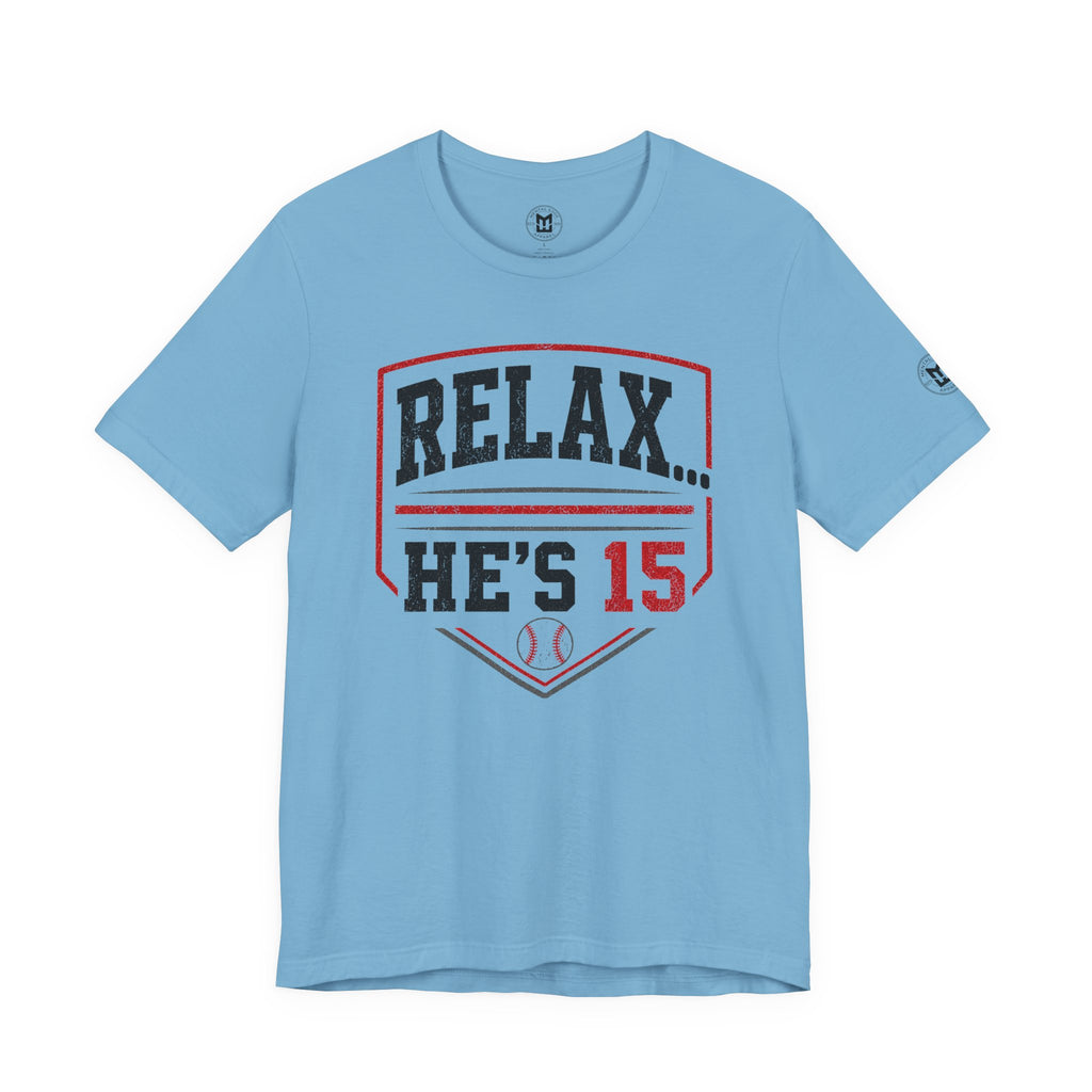 Relax... He's 15 Baseball T-Shirt