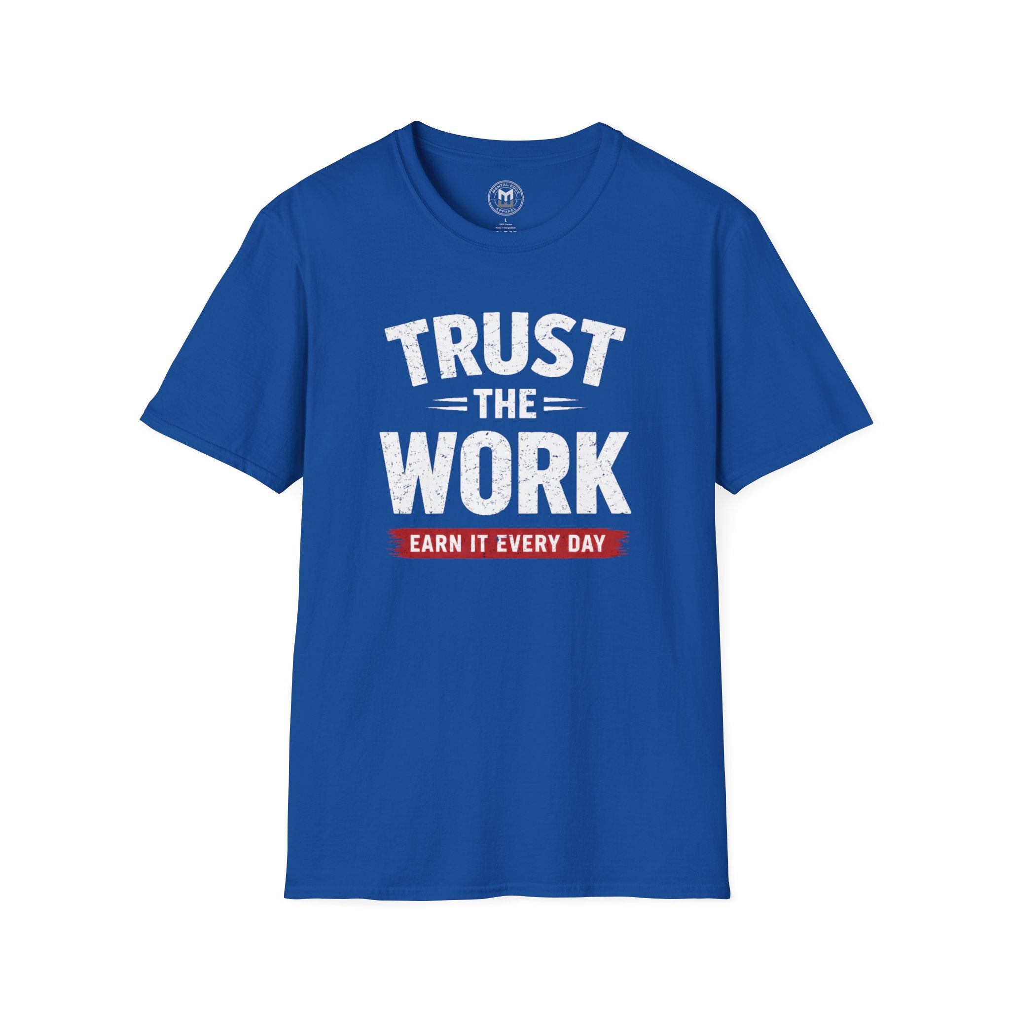 Trust The Work T-Shirt — "Earn It Every Day" Motivational Tee
