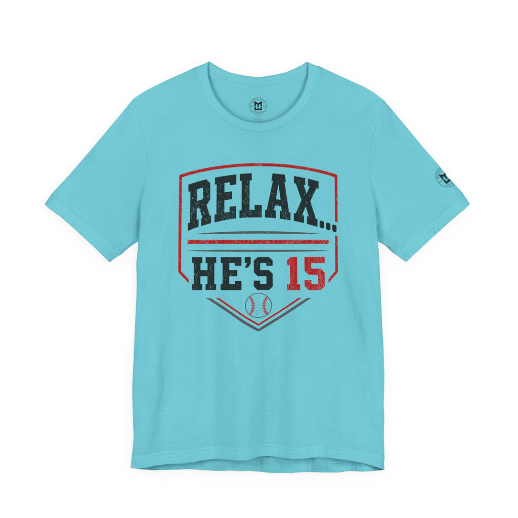 Relax... He's 15 Baseball T-Shirt