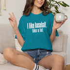 Adult Unisex "I Like Baseball...like a lot Garment-Dyed T-shirt