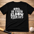Baseball 'Bro, Is Your Elbow Even Up?' T-Shirt