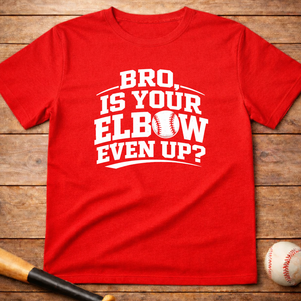 Baseball 'Bro, Is Your Elbow Even Up?' T-Shirt