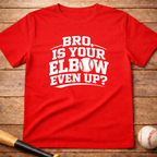 Baseball 'Bro, Is Your Elbow Even Up?' T-Shirt