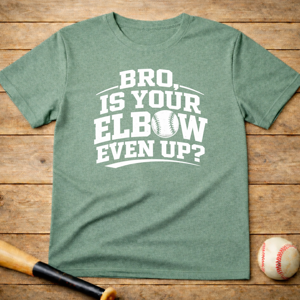 Baseball 'Bro, Is Your Elbow Even Up?' T-Shirt