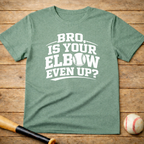 Baseball 'Bro, Is Your Elbow Even Up?' T-Shirt