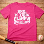 Baseball 'Bro, Is Your Elbow Even Up?' T-Shirt