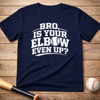 Baseball 'Bro, Is Your Elbow Even Up?' T-Shirt