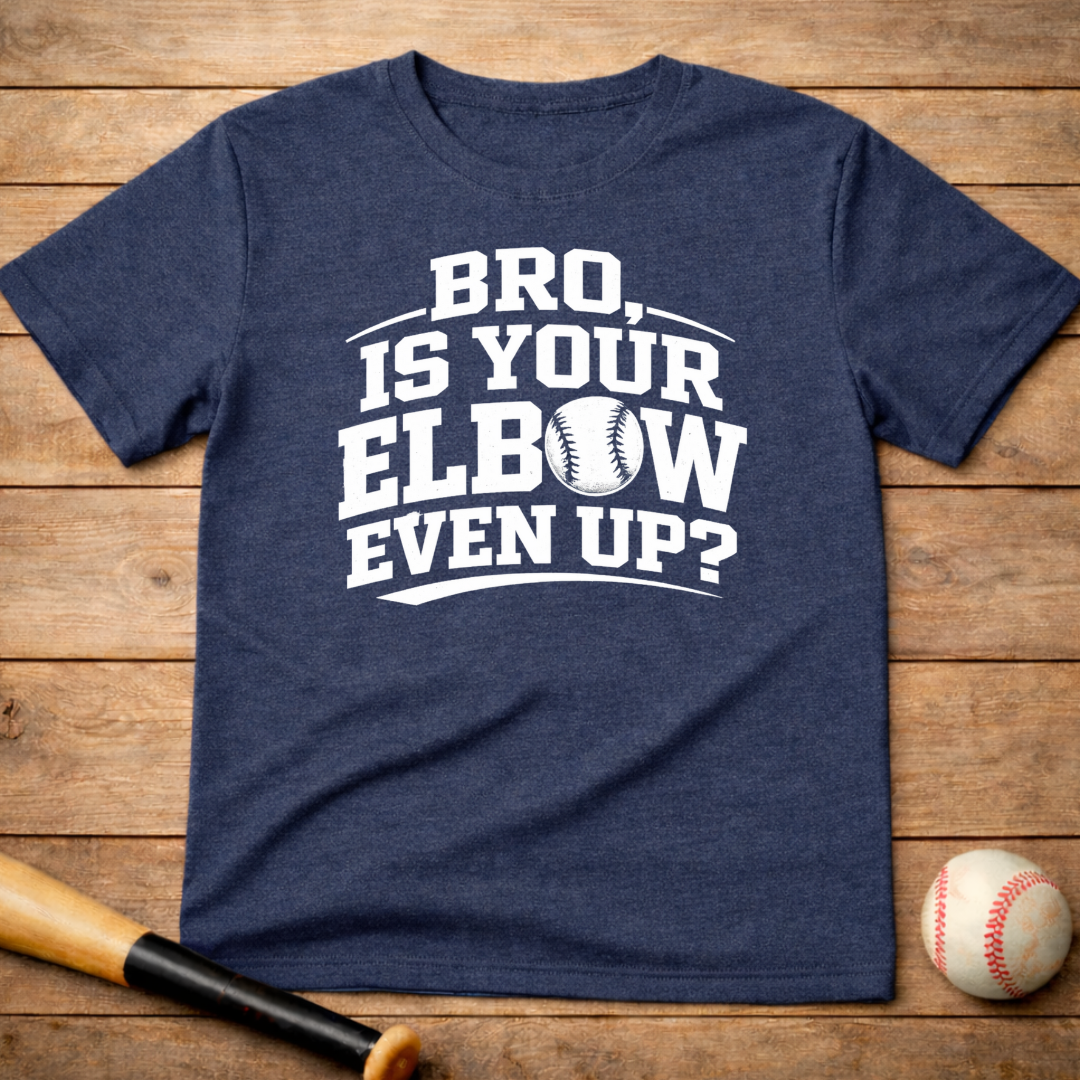 Baseball 'Bro, Is Your Elbow Even Up?' T-Shirt