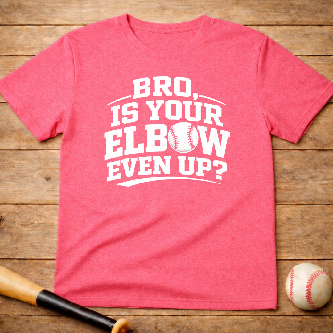 Baseball 'Bro, Is Your Elbow Even Up?' T-Shirt