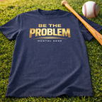 Be The Problem T‑Shirt
