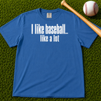 Adult Unisex "I Like Baseball...like a lot Garment-Dyed T-shirt