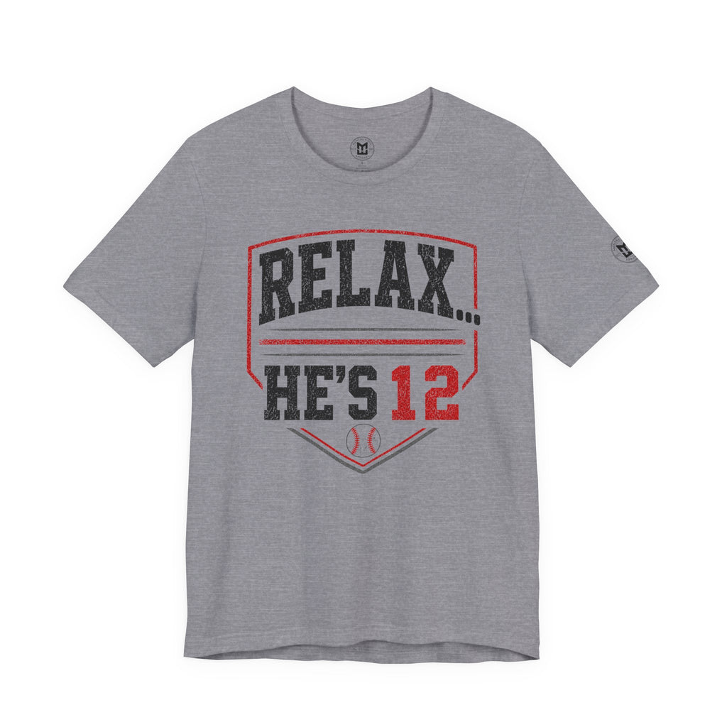 Relax… He’s 12 Baseball Parents Tee