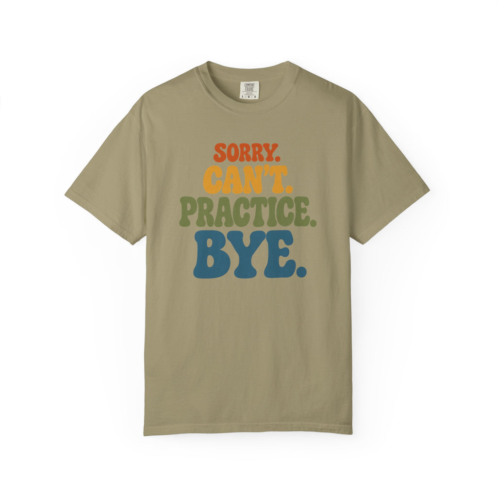 Sorry, Can’t Practice, Bye. Comfort Colors Retro Typography Graphic Tee