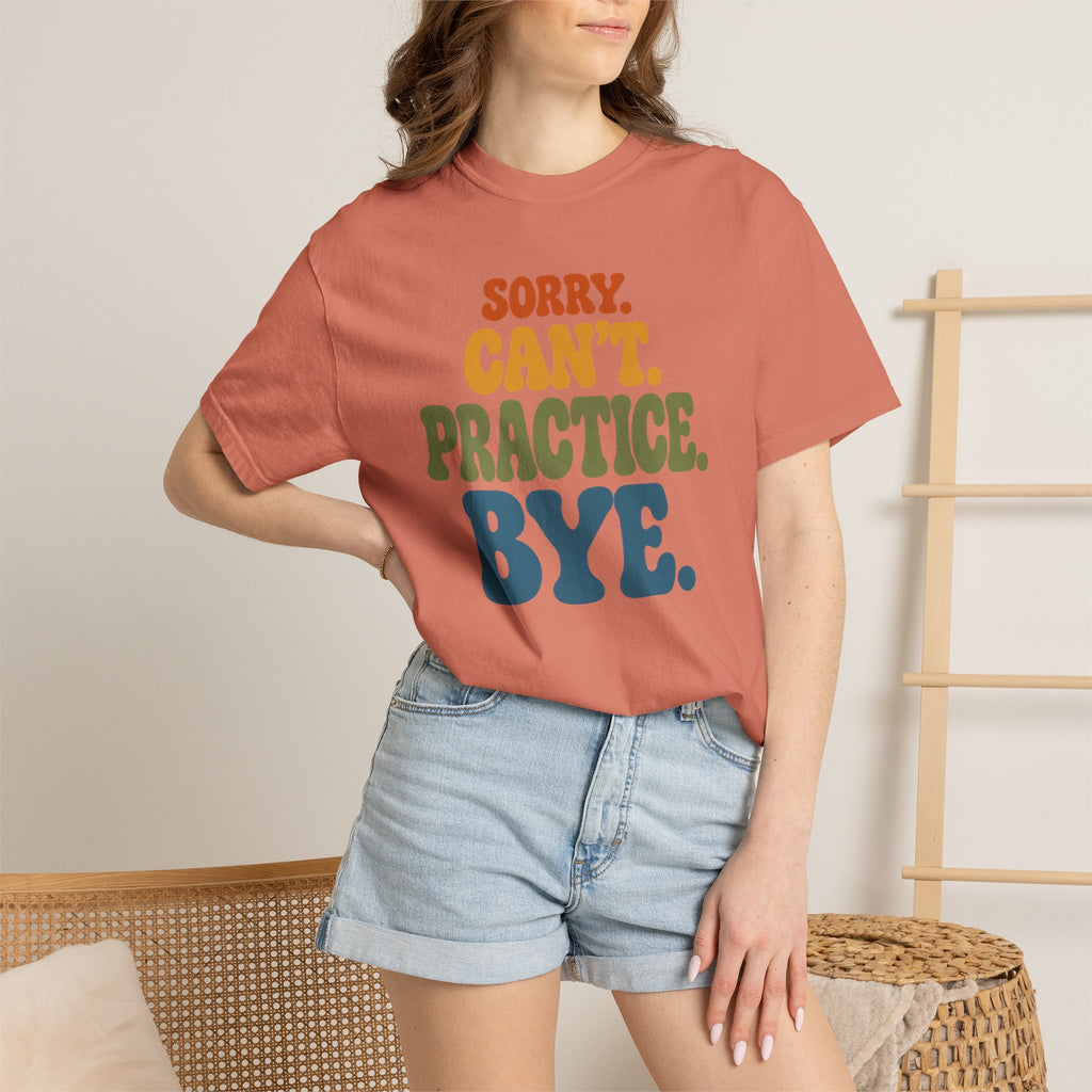 Sorry, Can’t Practice, Bye. Comfort Colors Retro Typography Graphic Tee