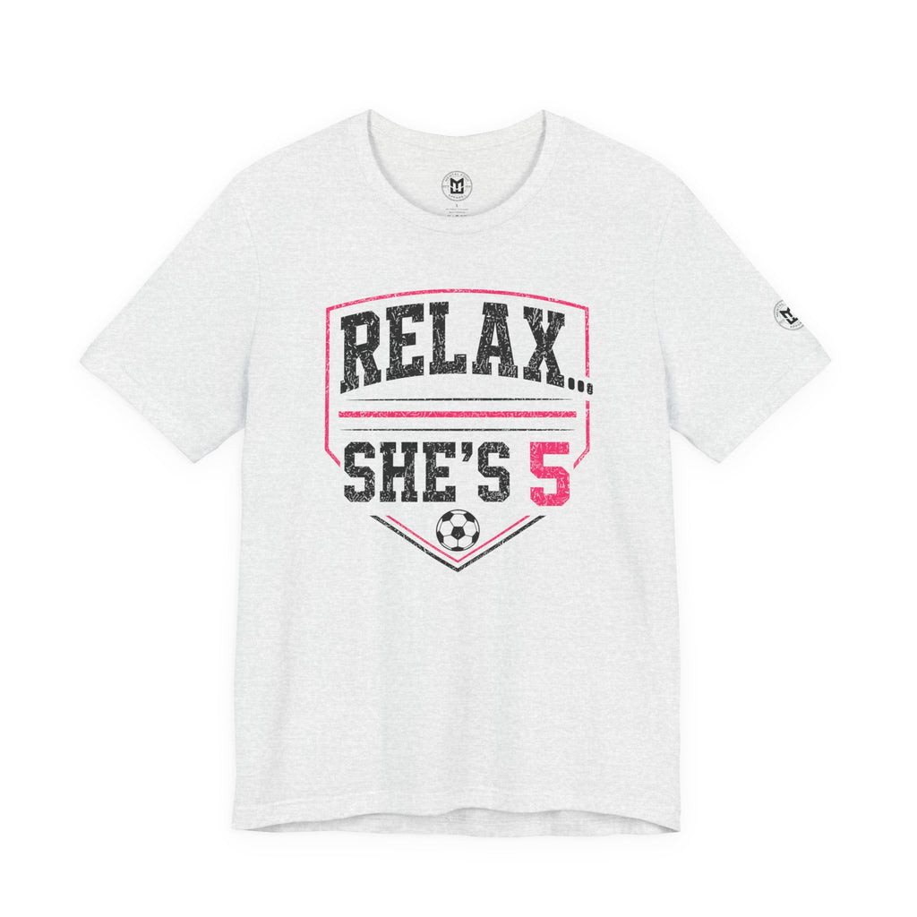 Relax... She’s 5 Soccer Mom Tee