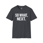 So What, Next. T-Shirt — Bold Motivational Graphic Tee